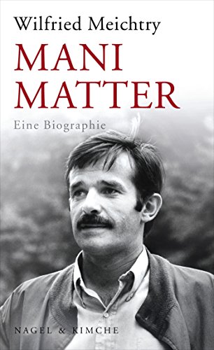 Mani Matter: Eine Biographie